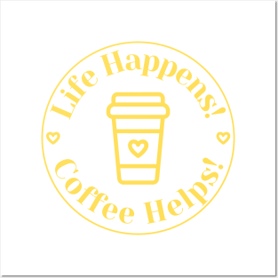 Life Happens, Coffee Helps. Funny Coffee Lover Quote. Can't do Mornings without Coffee then this is the design for you. Yellow Posters and Art